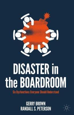Disaster in the Boardroom: Six Dysfunctions Everyone Should Understand - Gerry Brown