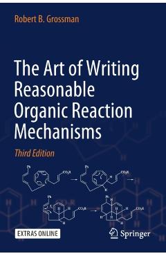 The Art of Writing Reasonable Organic Reaction Mechanisms - Robert B. Grossman