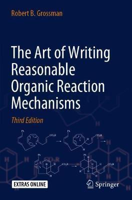 The Art of Writing Reasonable Organic Reaction Mechanisms - Robert B. Grossman