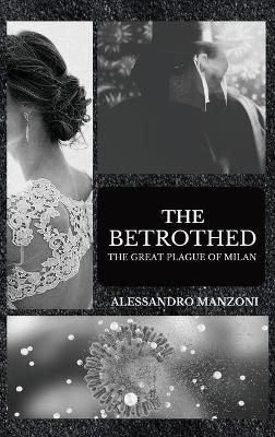 The Betrothed: The Great Plague of Milan - Alessandro Manzoni