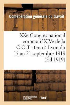 Coperta cărții 'Xxe Congrès National Corporatif Xive de la C.G.T.: Tenu À Lyon Du 15 Au 21 Septembre 1919:: Compte Rendu Des Travaux -'