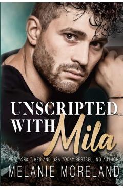 Poza produsului Unscripted With Mila - Melanie Moreland