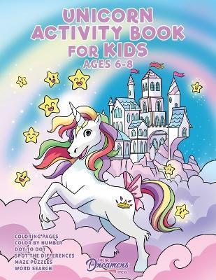 Unicorn Activity Book for Kids Ages 6-8: Unicorn Coloring Book, Dot to Dot, Maze Book, Kid Games, and Kids Activities - Young Dreamers Press