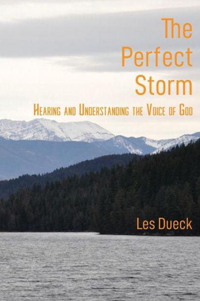 The Perfect Storm: Hearing and Understanding the Voice of God - Les Dueck