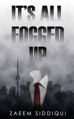 Coperta cărții 'It's All Fogged Up - Zaeem Siddiqui'