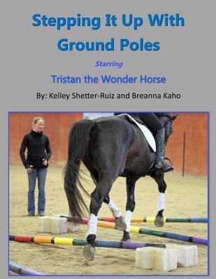 Stepping It Up With Ground Poles Starring Tristan the Wonder Horse - Breanna Kaho