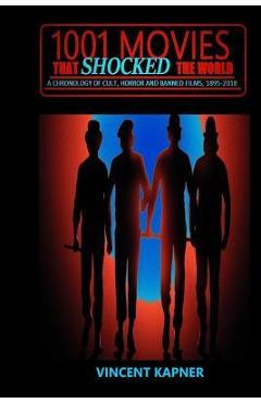 Poza produsului 1001 Movies That Shocked the World: A Chronology of Cult, Horror and Banned Films, 1895-2018 - Vincent Kapner