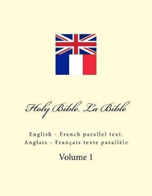 Holy Bible. La Bible: English - French Parallel Text. Anglais - Français Texte Parallèle - Ivan Kushnir