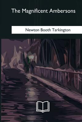 The Magnificent Ambersons - Newton Booth Tarkington