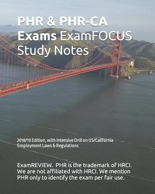 PHR & PHR-CA Exams ExamFOCUS Study Notes 2018/19 Edition: with Intensive Drill on US/California Employment Laws & Regulations - Examreview
