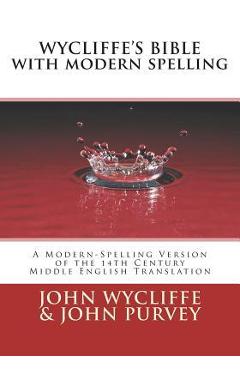 Poza produsului Wycliffe's Bible with Modern Spelling: A Modern-Spelling Version of the 14th Century Middle English Translation - John Purvey