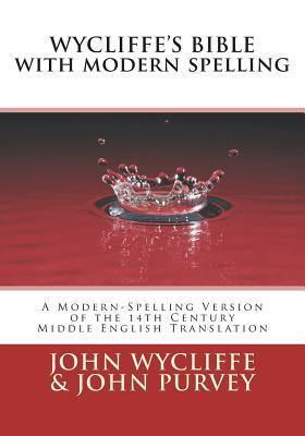 Wycliffe's Bible with Modern Spelling: A Modern-Spelling Version of the 14th Century Middle English Translation - John Purvey