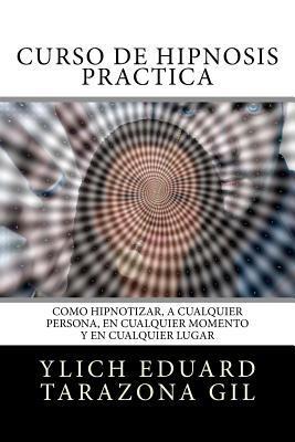 Curso de Hipnosis Práctica: Cómo HIPNOTIZAR, a Cualquier Persona, en Cualquier Momento y en Cualquier Lugar - Mariam Charytin Murillo Velazco