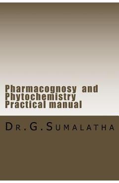 Poza produsului Pharmacognosy and Phytochemistry Practical manual - G. Sumalatha