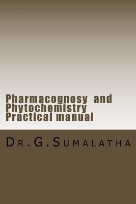 Pharmacognosy and Phytochemistry Practical manual - G. Sumalatha