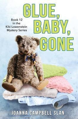 Glue, Baby, Gone: Book #12 in the Kiki Lowenstein Mystery Series - Joanna Campbell Slan
