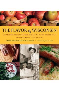 Coperta cărții 'The Flavor of Wisconsin: An Informal History of Food and Eating in the Badger State - Harva Hachten'