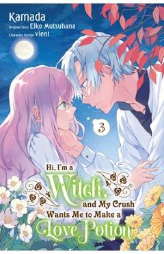 Coperta cărții 'Hi, I'm a Witch, and My Crush Wants Me to Make a Love Potion, Vol. 3 - Eiko Mutsuhana'