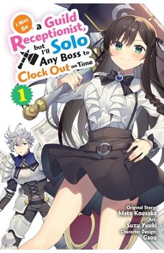 Poza produsului I May Be a Guild Receptionist, But I'll Solo Any Boss to Clock Out on Time, Vol. 1 (Manga) - Mato Kousaka