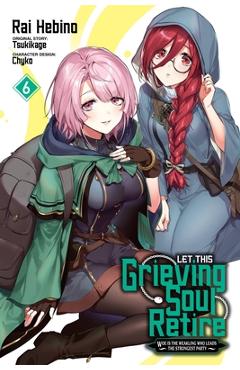 Coperta cărții 'Let This Grieving Soul Retire, Vol. 6 (Manga): Woe Is the Weakling Who Leads the Strongest Party Volume 6 - Tsukikage'