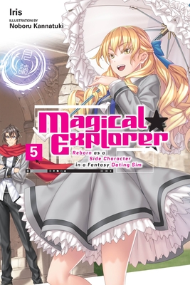 Magical Explorer, Vol. 5 (Light Novel): Reborn as a Side Character in a Fantasy Dating Sim Volume 5 - Iris