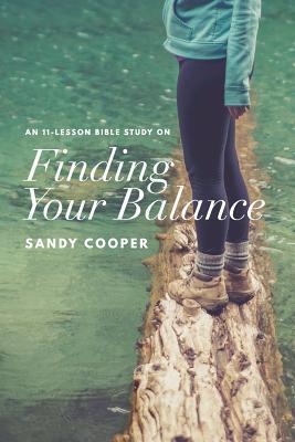 Finding Your Balance: An 11-Lesson Bible Study - Sandy Cooper