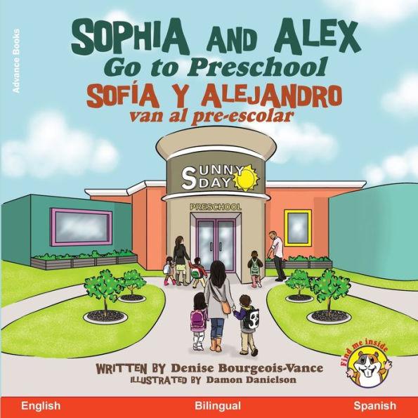 Sophia and Alex Go to Preschool: Sofía y Alejandro van al pre-escolar - Denise Bourgeois-vance