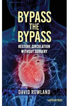 Coperta cărții 'Bypass the Bypass: RESTORE CIRCULATION WITHOUT SURGERY (Revised Edition): RESTORE CIRCULATION WITHOUT SURGERY - David'