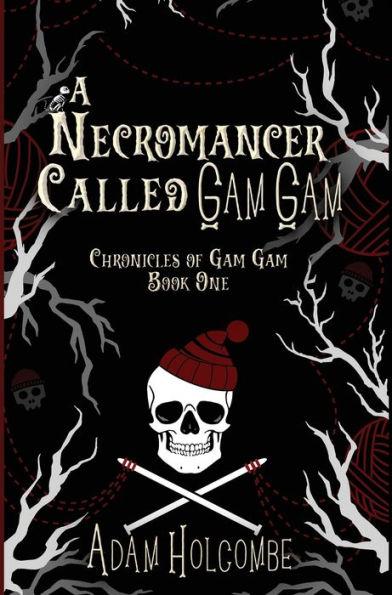 A Necromancer Called Gam Gam - Adam Holcombe