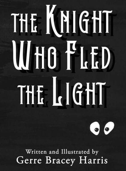 The Knight Who Fled the Light - Gerre Bracey Harris