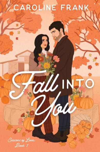 Fall Into You: a Brother's Best Friend Romantic Comedy - Caroline Frank