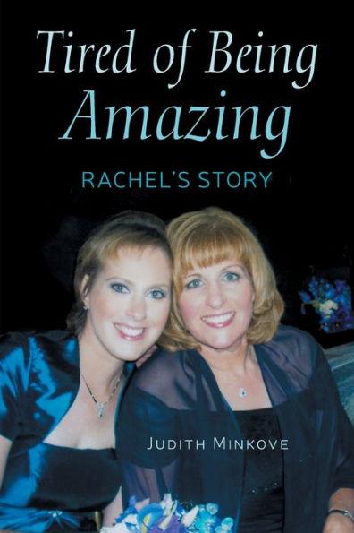 Tired of Being Amazing: Rachel's Story - Judy Minkove