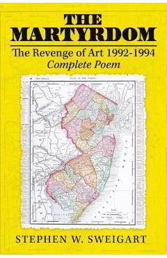 Coperta cărții 'The Martyrdom: The Revenge of Art 1992-1994 Complete Poem - Stephen W. Sweigart'
