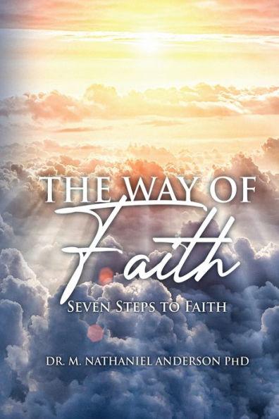 The Way of Faith: Seven Steps To Faith - M. Nathaniel Anderson
