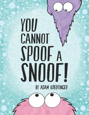 You Cannot Spoof A Snoof! - Adam Kreutinger