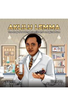 Coperta cărții 'Aklilu Lemma: The Story of a Young Scientist and a Magical Plant - Alem Aweke Embiale'