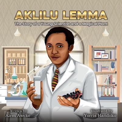 Coperta cărții 'Aklilu Lemma: The Story of a Young Scientist and a Magical Plant - Alem Aweke Embiale'