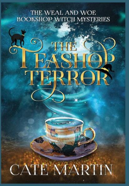 The Teashop Terror: A Weal & Woe Bookshop Witch Mystery - Cate Martin