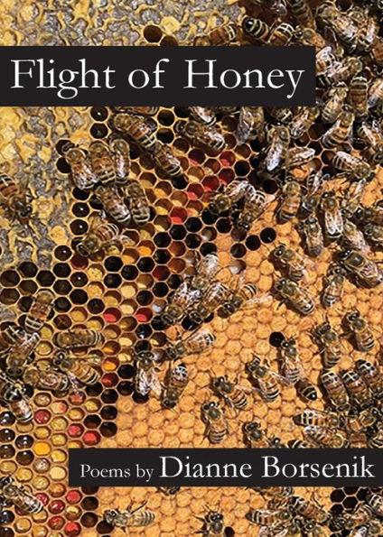 Flight of Honey - Dianne Borsenik
