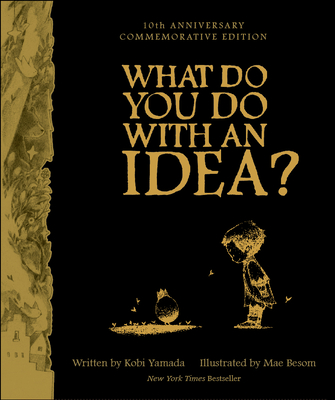 What Do You Do with an Idea? 10th Anniversary Edition - Kobi Yamada