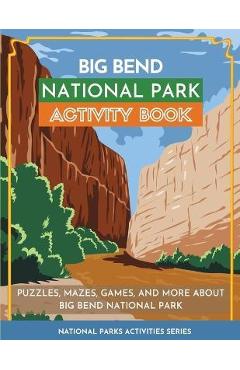 Coperta cărții 'Big Bend National Park Activity Book: Puzzles, Mazes, Games, and More About Big Bend National Park - Little Bison Press'
