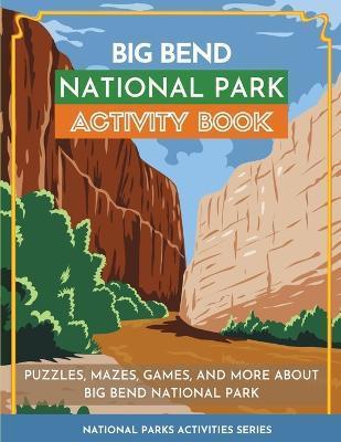 Big Bend National Park Activity Book: Puzzles, Mazes, Games, and More About Big Bend National Park - Little Bison Press