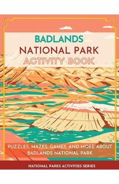 Coperta cărții 'Badlands National Park Activity Book: Puzzles, Mazes, Games, and More About Badlands National Park - Little Bison Press'