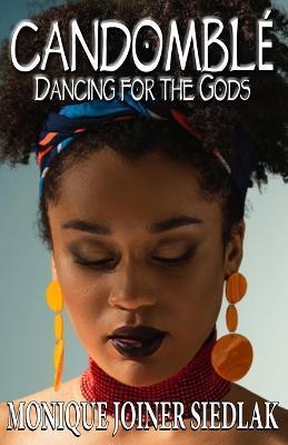 Candomblé: Dancing for the Gods - Monique Joiner Siedlak