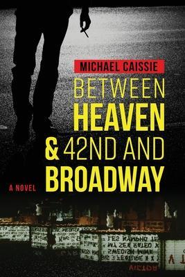 Between Heaven & 42nd and Broadway - Michael Caissie