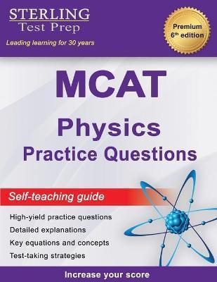 Sterling Test Prep MCAT Physics Practice Questions: High Yield MCAT Physics Practice Questions with Detailed Explanations - Sterling Test Prep