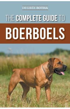 Coperta cărții 'The Complete Guide to Boerboels: Raising, Training, Feeding, Exercising, Socializing, and Loving Your New Boerboel'