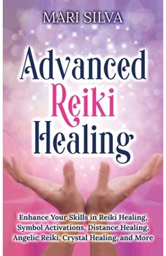Coperta cărții 'Advanced Reiki Healing: Enhance Your Skills in Reiki Healing, Symbol Activations, Distance Healing, Angelic Reiki,'