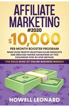 Poza produsului Affiliate Marketing #2020: $10,000 per Month Booster Program - Make Huge Profits Selecting Killer Products and Services Taking Advantage of This - Leonard