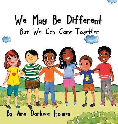 We May Be Different But We Can Come Together - Ama Darkwa Holmes